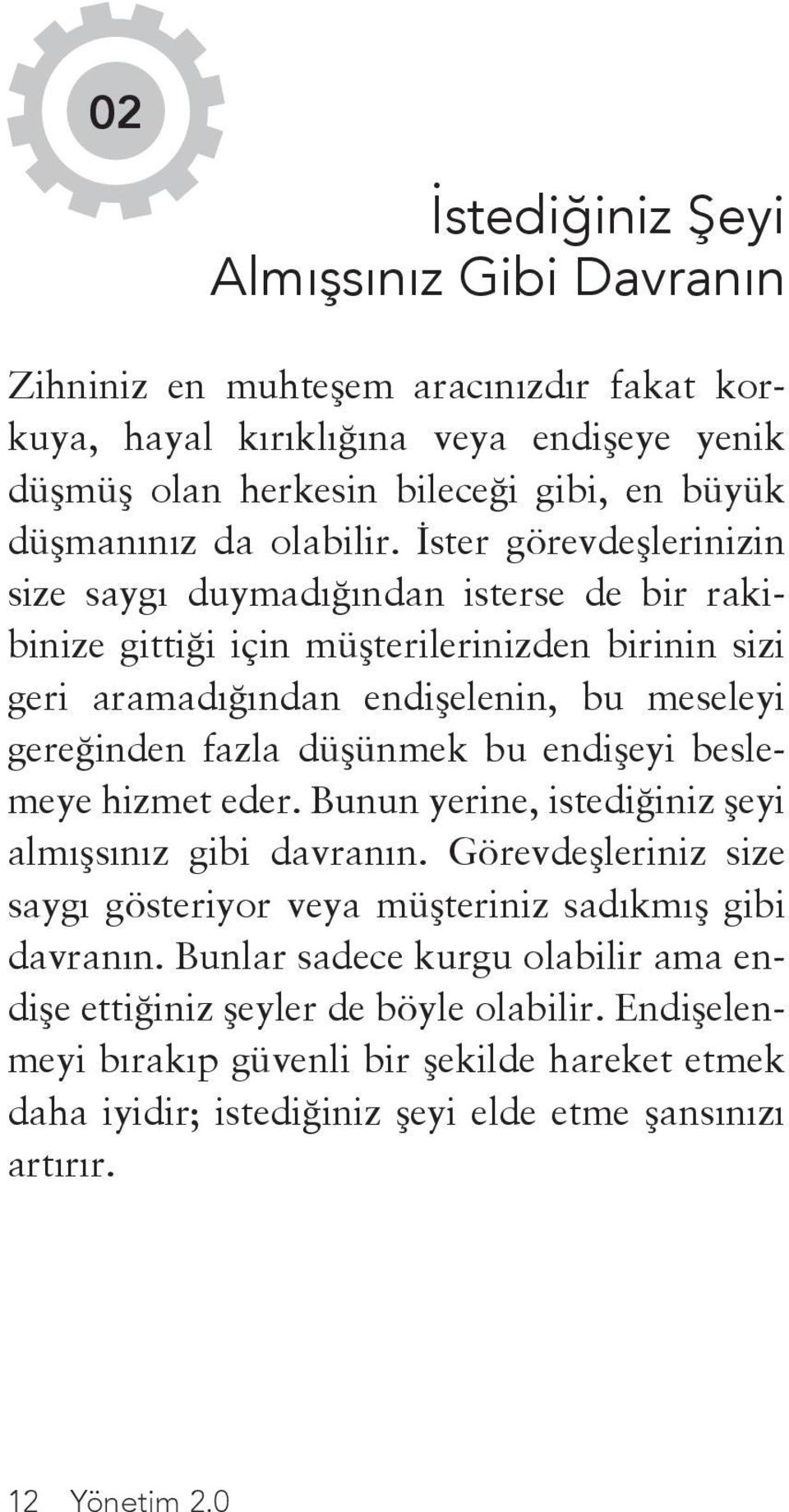 İster görevdeşlerinizin size saygı duymadığından isterse de bir rakibinize gittiği için müşterilerinizden birinin sizi geri aramadığından endişelenin, bu meseleyi gereğinden fazla düşünmek