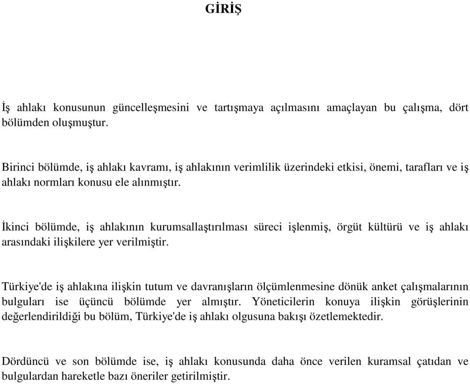 İkinci bölümde, iş ahlakının kurumsallaştırılması süreci işlenmiş, örgüt kültürü ve iş ahlakı arasındaki ilişkilere yer verilmiştir.