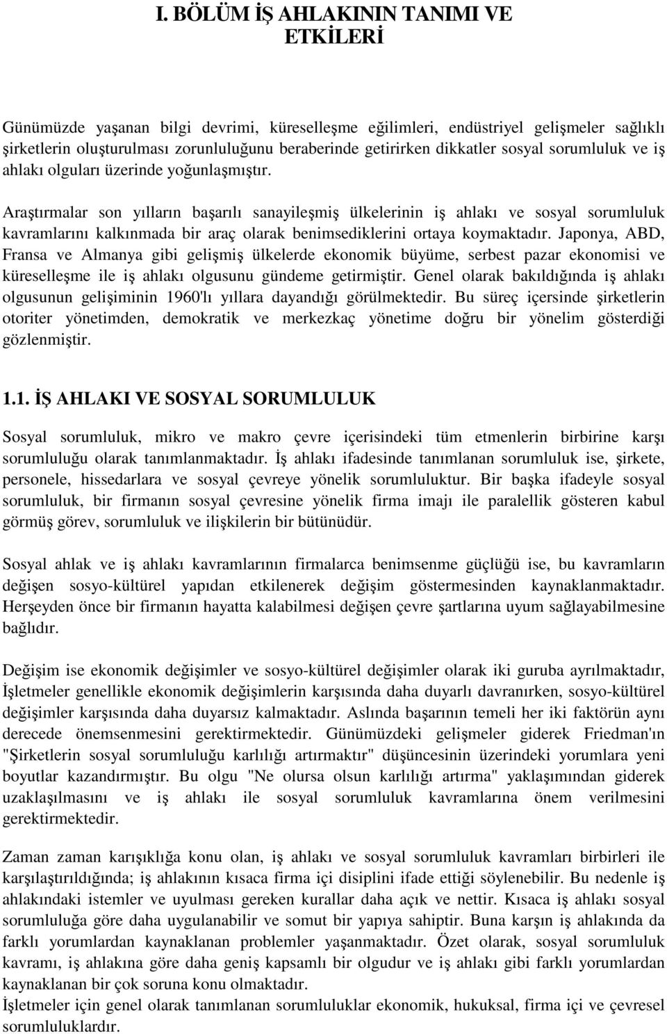 Araştırmalar son yılların başarılı sanayileşmiş ülkelerinin iş ahlakı ve sosyal sorumluluk kavramlarını kalkınmada bir araç olarak benimsediklerini ortaya koymaktadır.