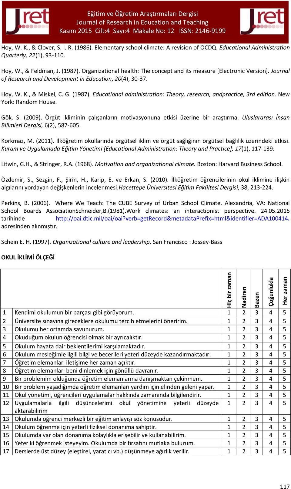 Educational administration: Theory, research, andpractice, 3rd edition. New York: Random House. Gök, S. (2009). Örgüt ikliminin çalışanların motivasyonuna etkisi üzerine bir araştırma.