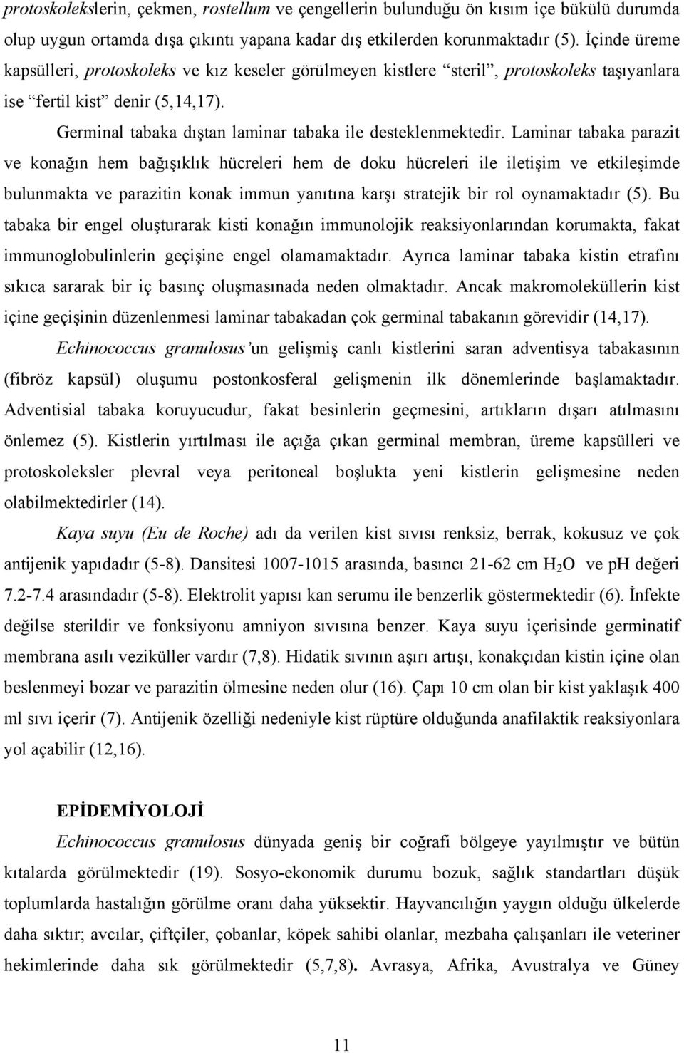 Laminar tabaka parazit ve konağın hem bağışıklık hücreleri hem de doku hücreleri ile iletişim ve etkileşimde bulunmakta ve parazitin konak immun yanıtına karşı stratejik bir rol oynamaktadır (5).