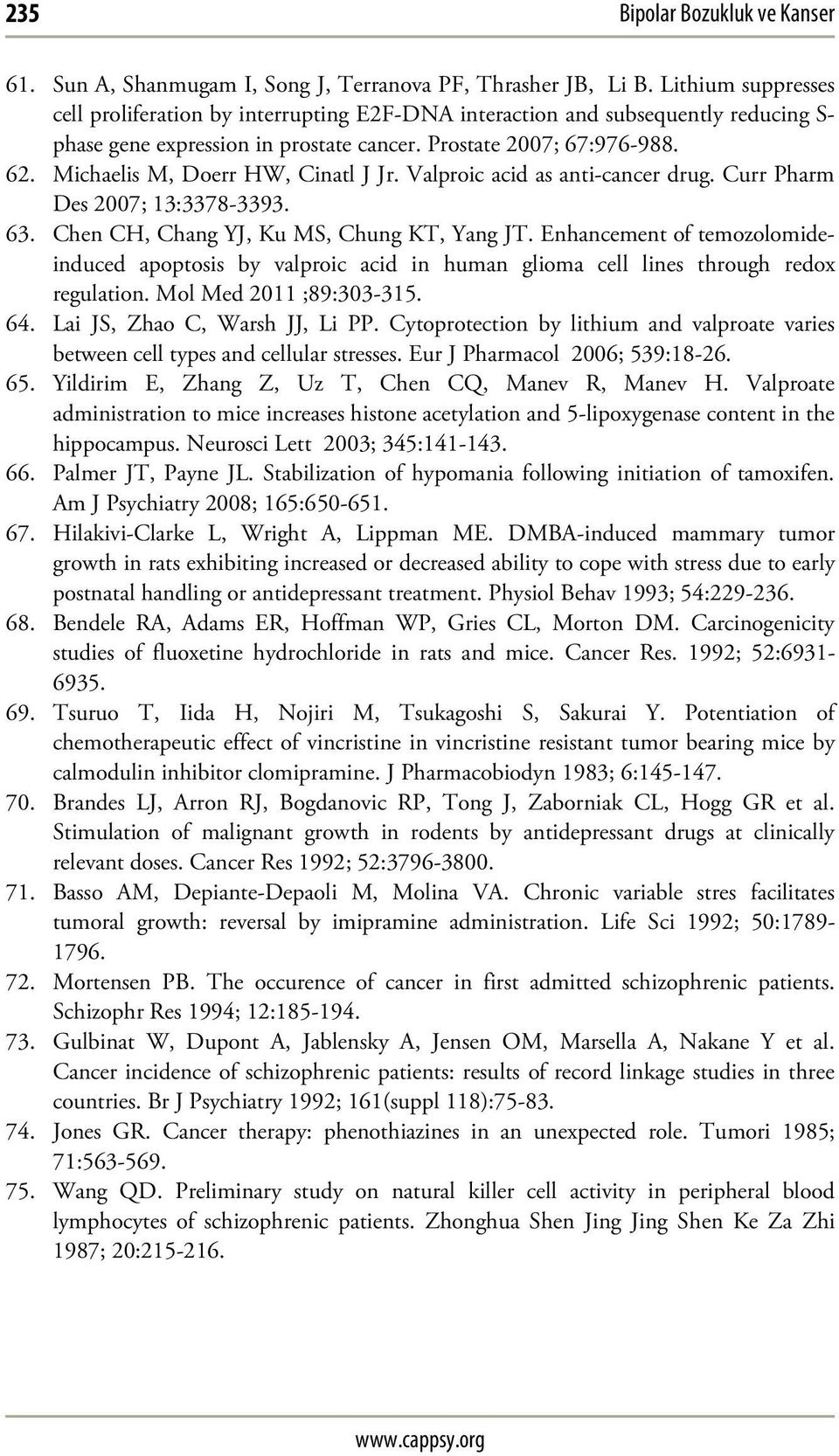 Michaelis M, Doerr HW, Cinatl J Jr. Valproic acid as anti-cancer drug. Curr Pharm Des 2007; 13:3378-3393. 63. Chen CH, Chang YJ, Ku MS, Chung KT, Yang JT.