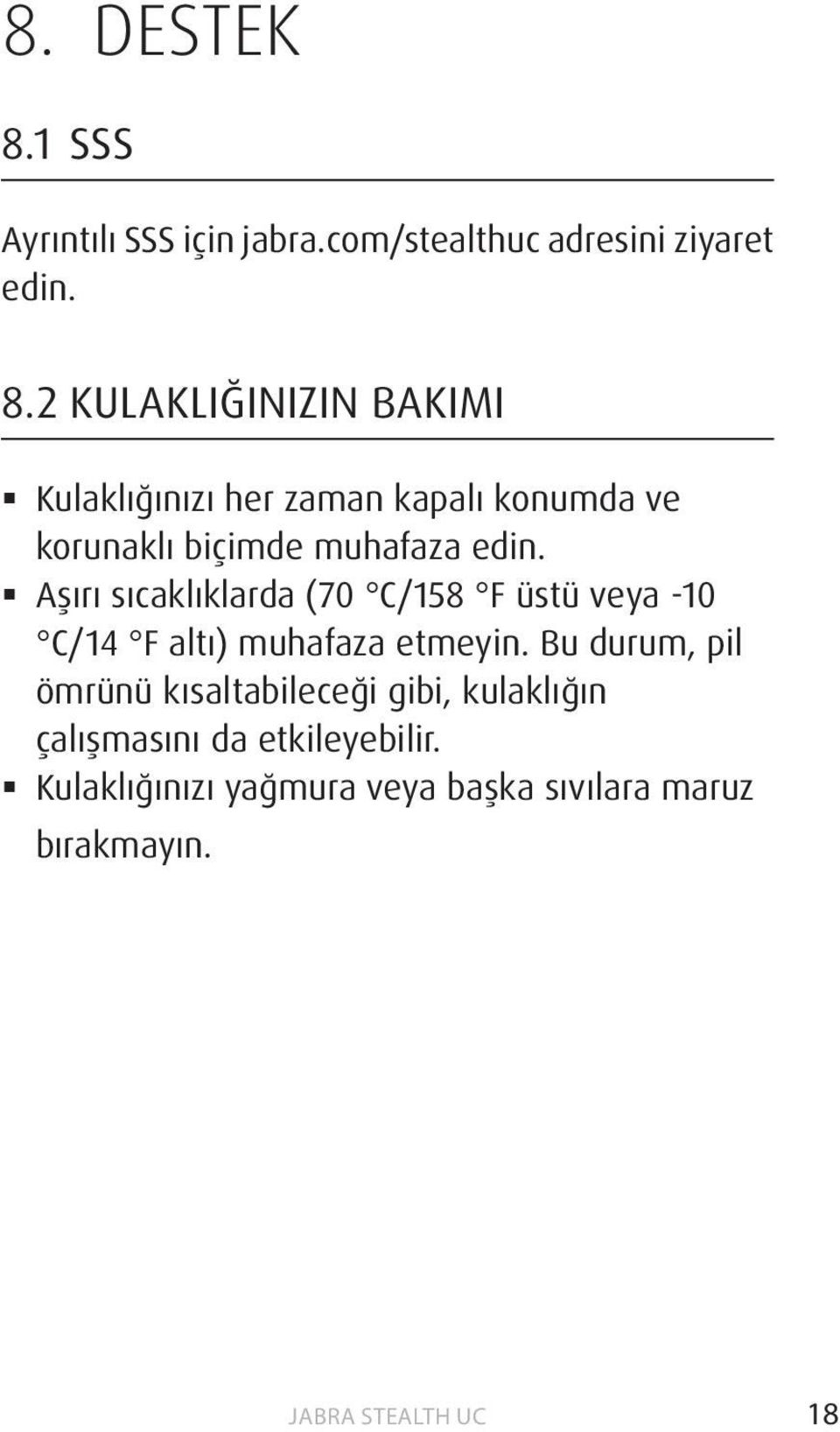 2 KULAKLIĞINIZIN BAKIMI Kulaklığınızı her zaman kapalı konumda ve korunaklı biçimde muhafaza edin.