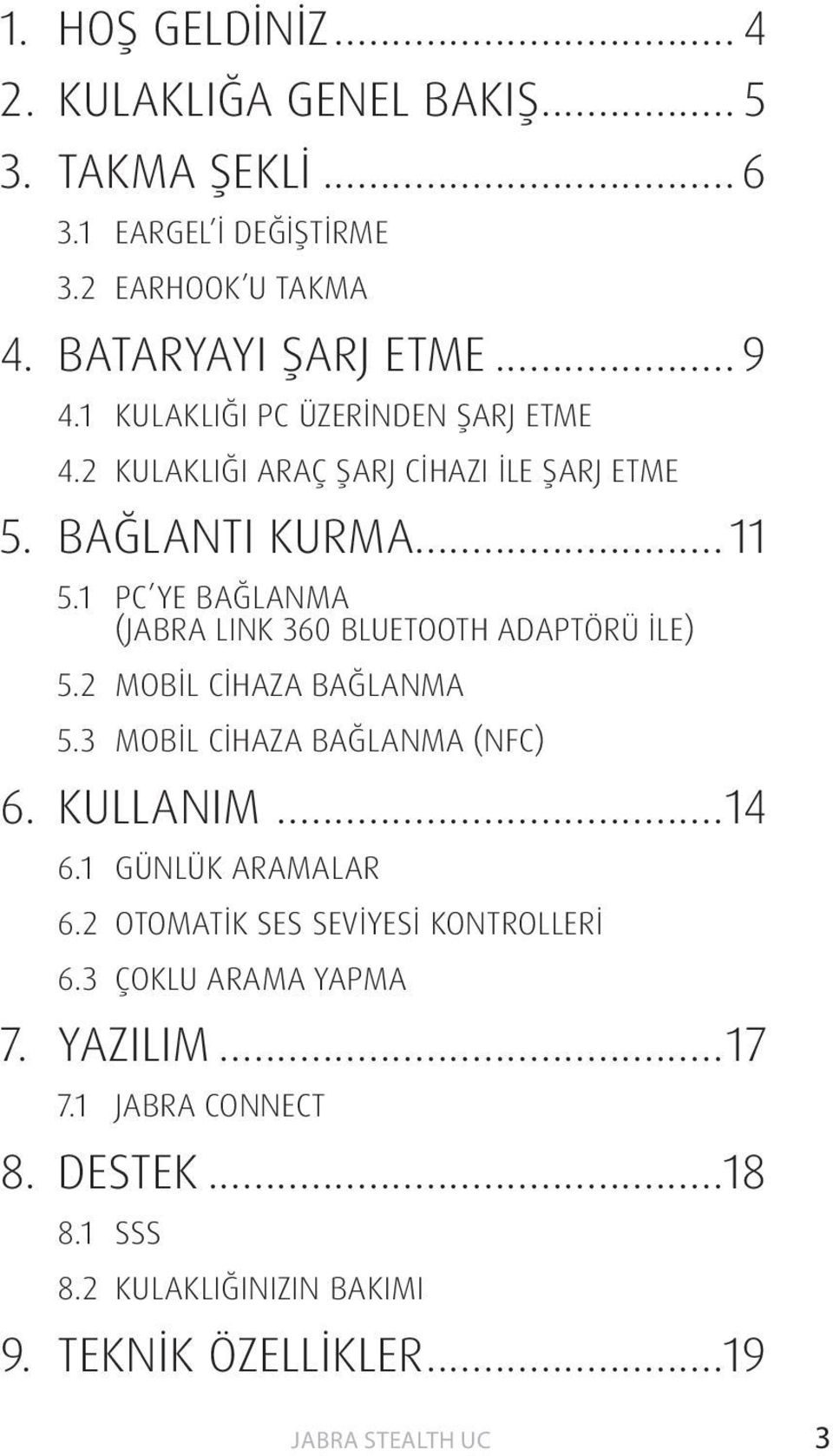 1 PC YE BAĞLANMA (JABRA LINK 360 BLUETOOTH ADAPTÖRÜ İLE) 5.2 MOBİL CİHAZA BAĞLANMA 5.3 MOBİL CİHAZA BAĞLANMA (NFC) 6. KULLANIM...14 6.