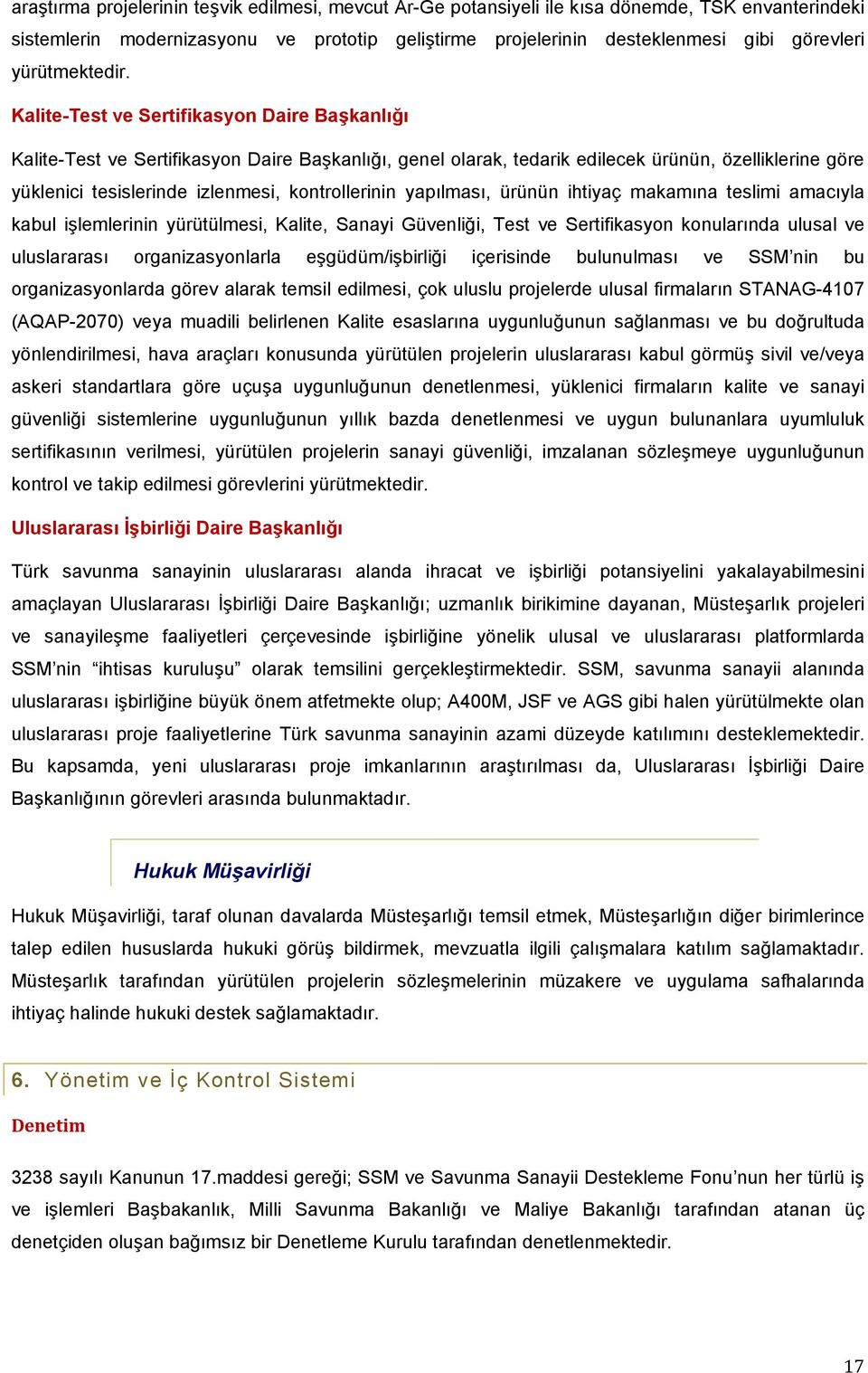 Kalite-Test ve Sertifikasyon Daire Başkanlığı Kalite-Test ve Sertifikasyon Daire Başkanlığı, genel olarak, tedarik edilecek ürünün, özelliklerine göre yüklenici tesislerinde izlenmesi, kontrollerinin