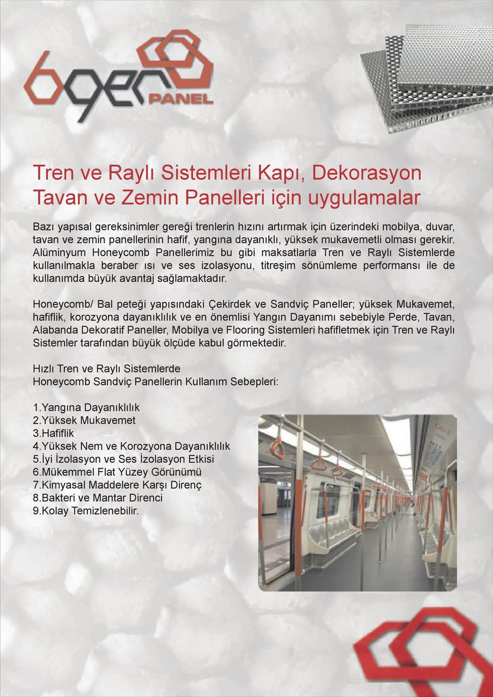 Alüminyum Honeycomb Panellerimiz bu gibi maksatlarla Tren ve Raylı Sistemlerde kullanılmakla beraber ısı ve ses izolasyonu, titreşim sönümleme performansı ile de kullanımda büyük avantaj