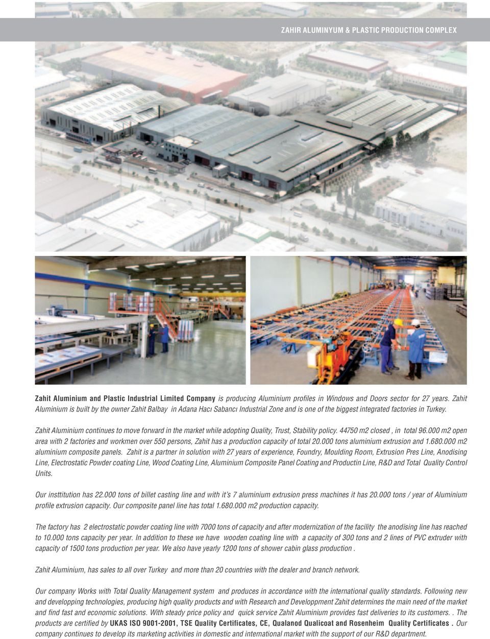 Zahit Aluminium continues to move forward in the market while adopting Quality, Trust, Stability policy. 44750 m2 closed, in total 96.
