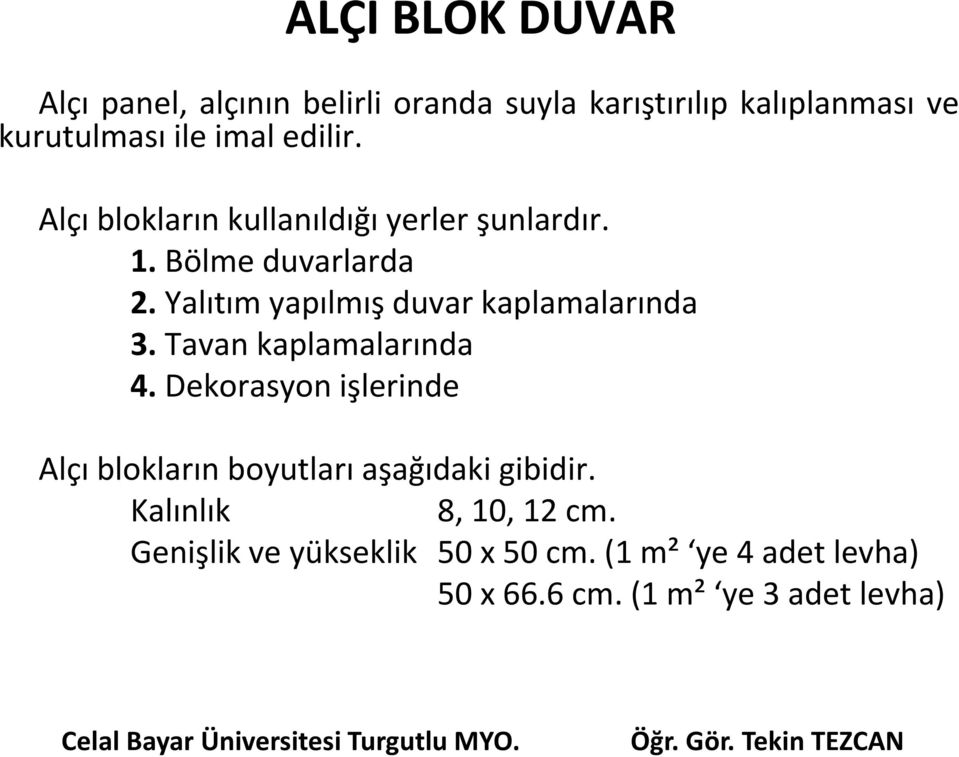 Yalıtım yapılmış duvar kaplamalarında 3. Tavan kaplamalarında 4.