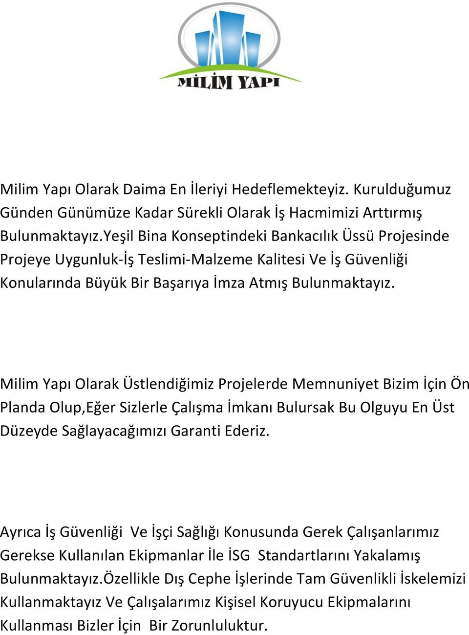 Milim Yapı Olarak Üstlendiğimiz Projelerde Memnuniyet Bizim İçin Ön Planda Olup,Eğer Sizlerle Çalışma İmkanı Bulursak Bu Olguyu En Üst Düzeyde Sağlayacağımızı Garanti Ederiz.