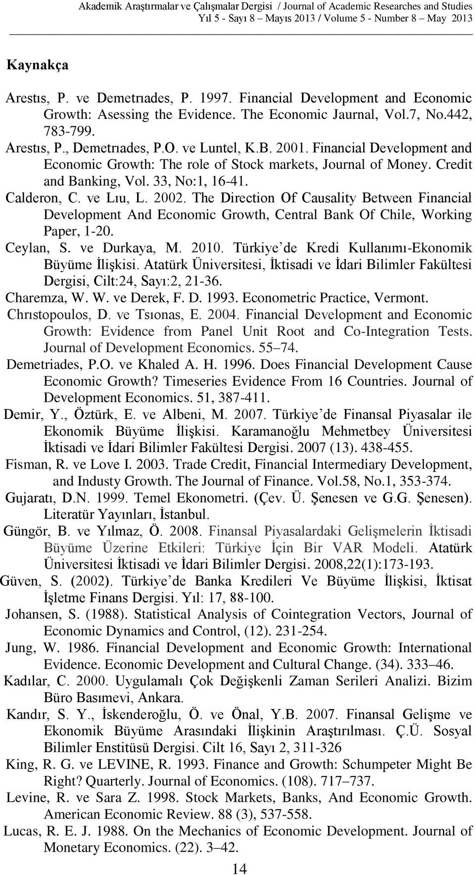 The Direction Of Causality Between Financial Development And Economic Growth, Central Bank Of Chile, Working Paper, 1-20. Ceylan, S. ve Durkaya, M. 2010.