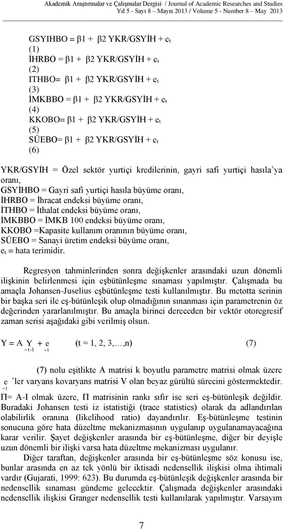 İthalat endeksi büyüme oranı, İMKBBO = İMKB 100 endeksi büyüme oranı, KKOBO =Kapasite kullanım oranının büyüme oranı, SÜEBO = Sanayi üretim endeksi büyüme oranı, e t = hata terimidir.