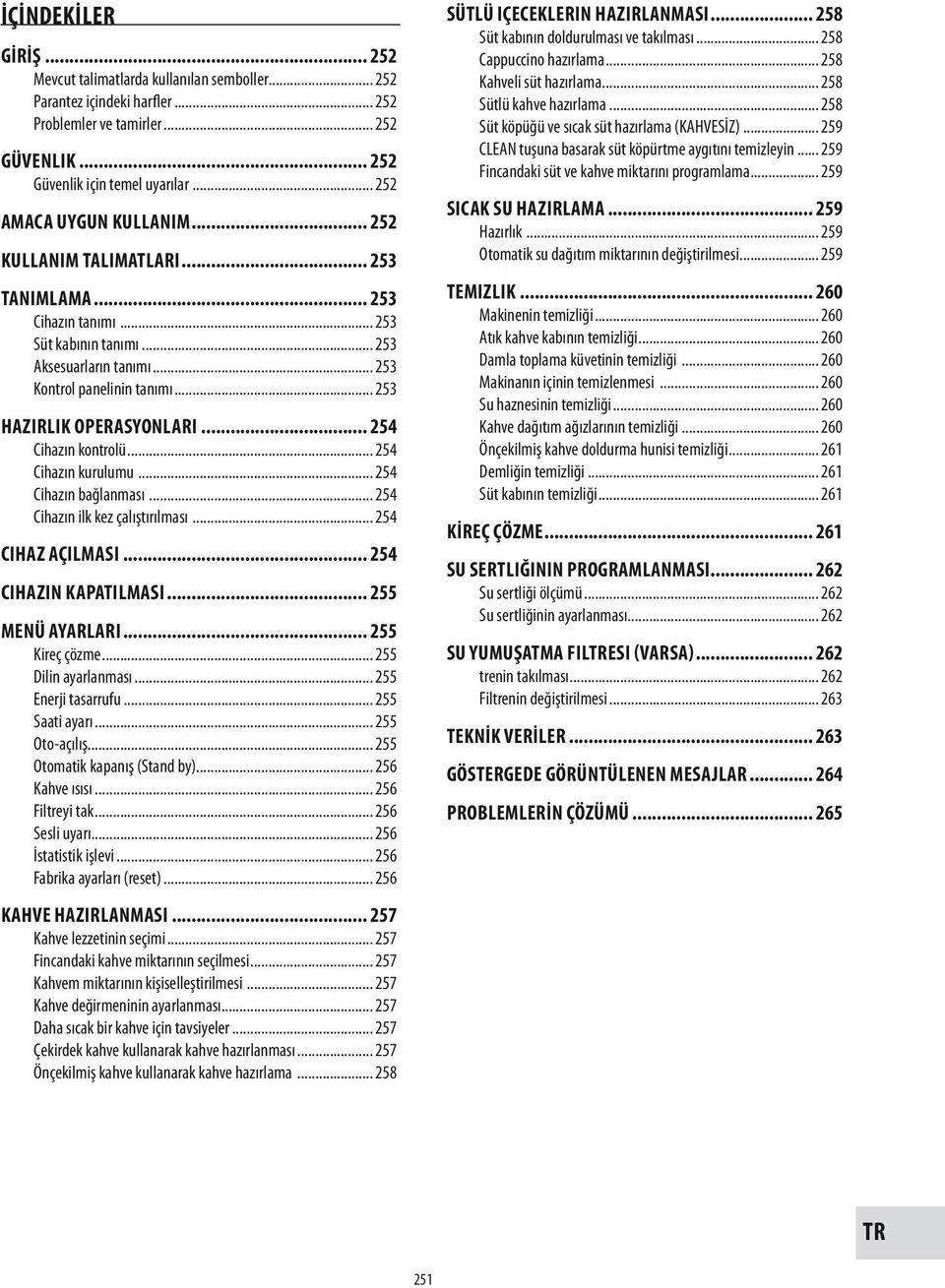 .. 253 Hazırlık operasyonları... 254 Cihazın kontrolü... 254 Cihazın kurulumu... 254 Cihazın bağlanması... 254 Cihazın ilk kez çalıştırılması... 254 Cihaz AÇILMASI... 254 Cihazın kapatılması.