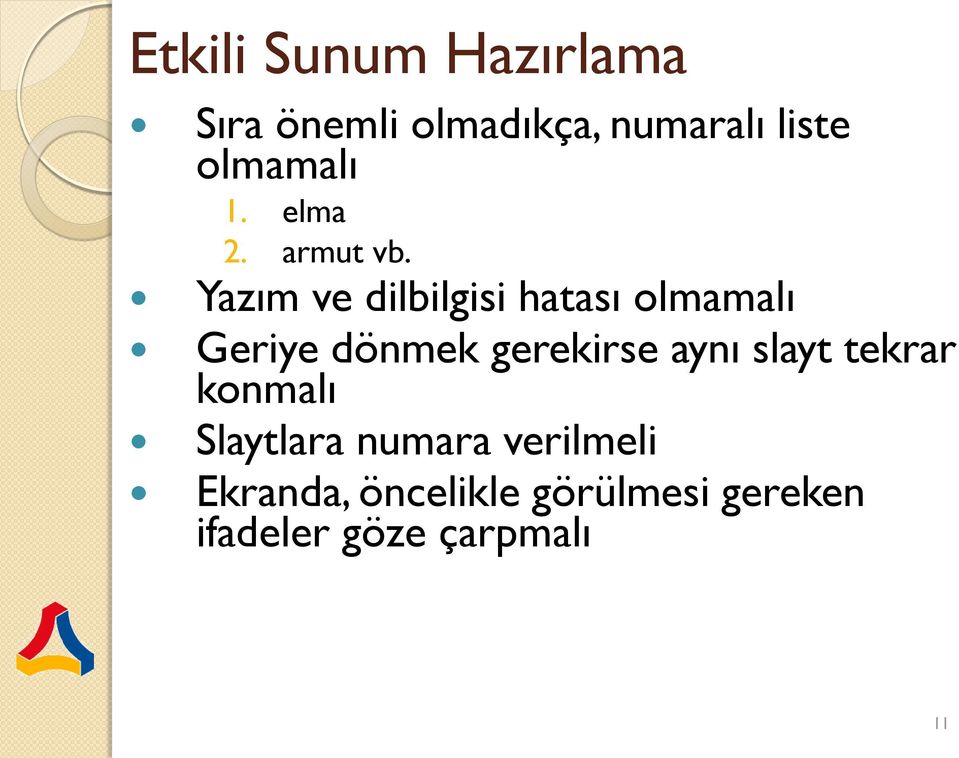 Yazım ve dilbilgisi hatası olmamalı Geriye dönmek gerekirse aynı