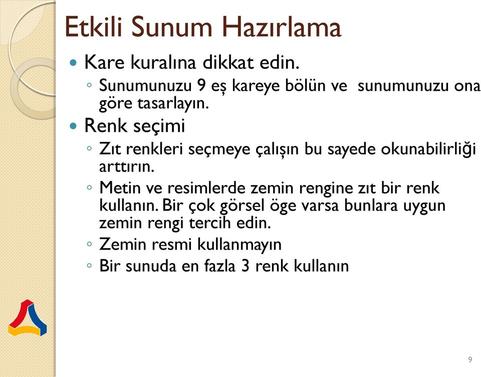 Renk seçimi Zıt renkleri seçmeye çalışın bu sayede okunabilirliği arttırın.