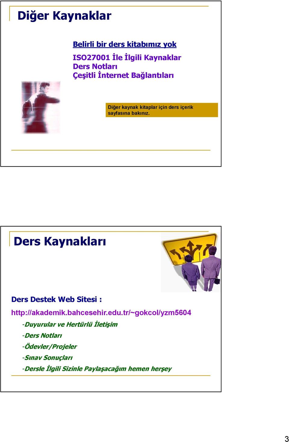 Ders Kaynakları Ders Destek Web Sitesi : http://akademik.bahcesehir.edu.