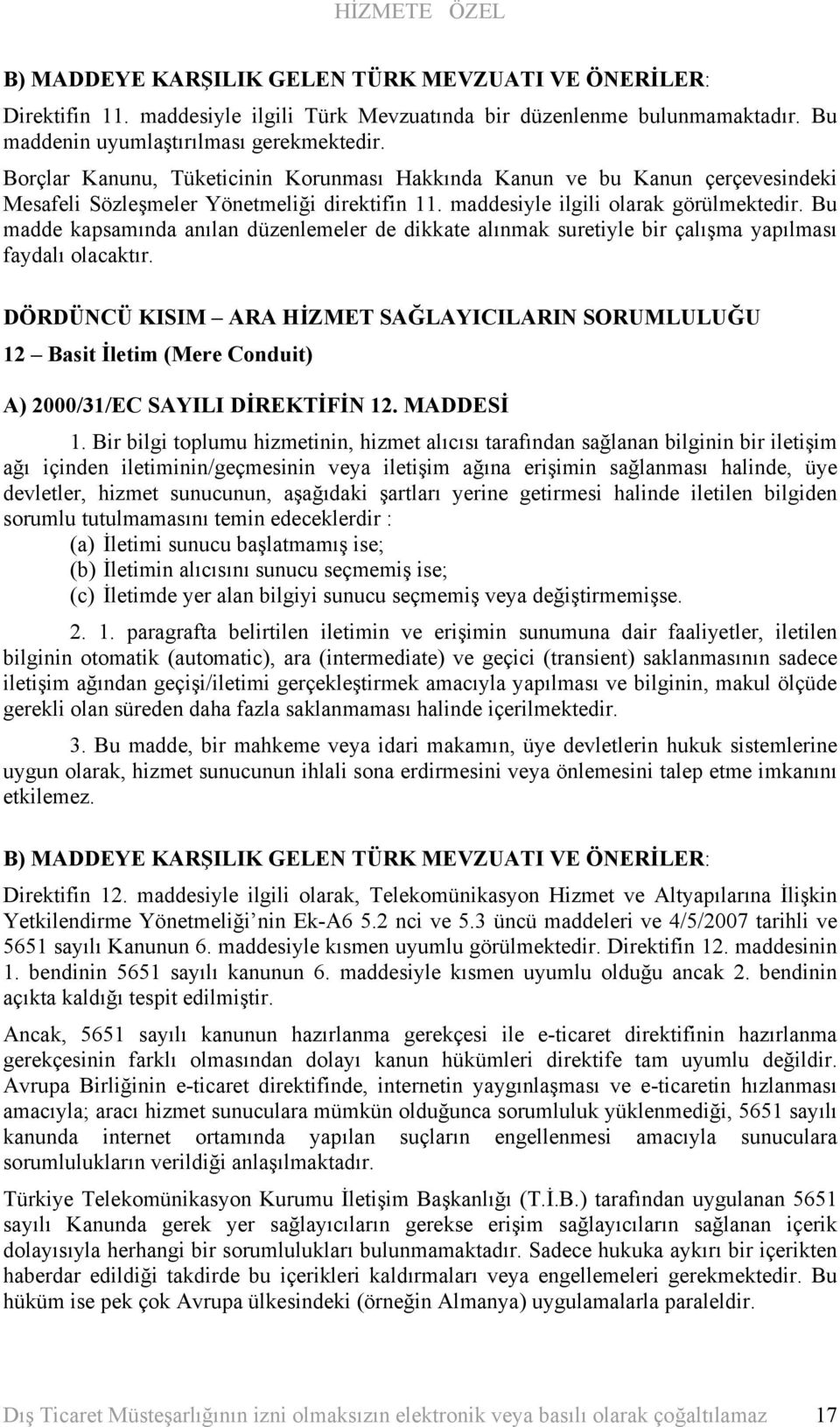 Bu madde kapsamında anılan düzenlemeler de dikkate alınmak suretiyle bir çalışma yapılması faydalı olacaktır.