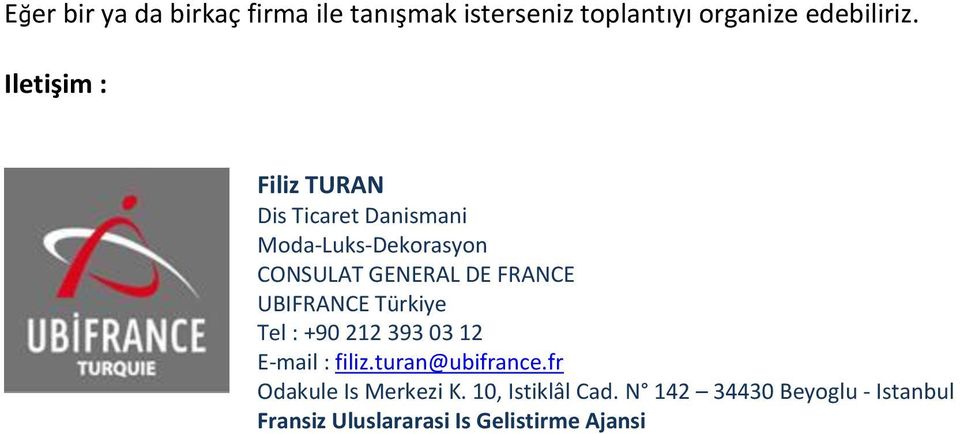 FRANCE UBIFRANCE Türkiye Tel : +90 212 393 03 12 E-mail : filiz.turan@ubifrance.