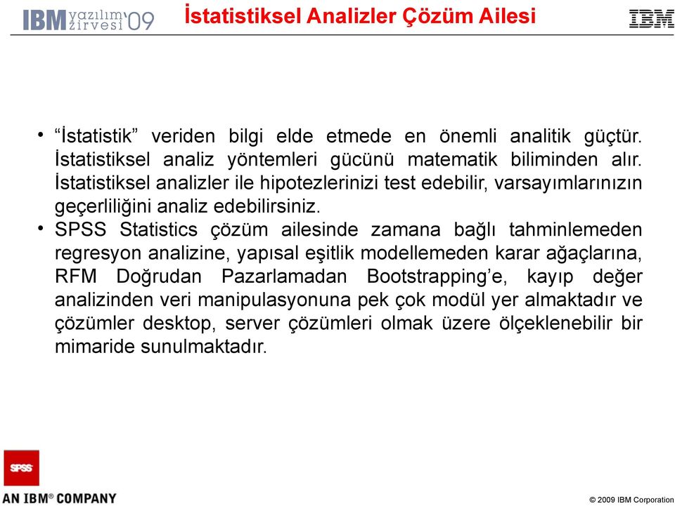 İstatistiksel analizler ile hipotezlerinizi test edebilir, varsayımlarınızın geçerliliğini analiz edebilirsiniz.