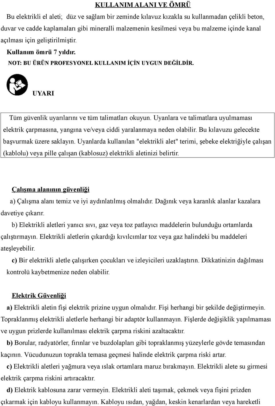 Uyanlara ve talimatlara uyulmaması elektrik çarpmasına, yangına ve/veya ciddi yaralanmaya neden olabilir. Bu kılavuzu gelecekte başvurmak üzere saklayın.