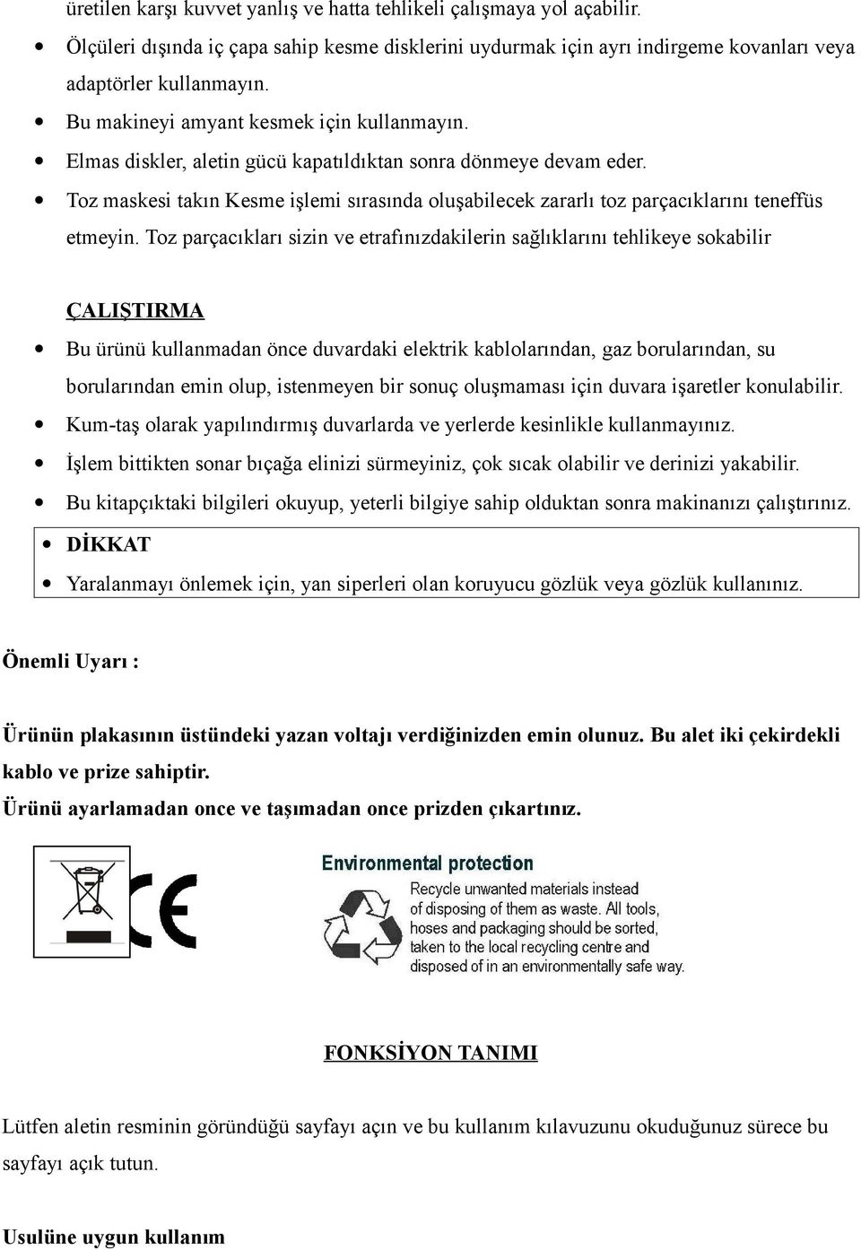 Toz maskesi takın Kesme işlemi sırasında oluşabilecek zararlı toz parçacıklarını teneffüs etmeyin.