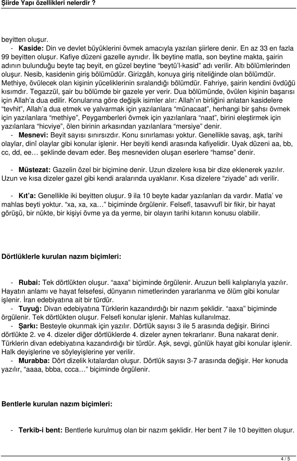 Girizgâh, konuya giriş niteliğinde olan bölümdür. Methiye, övülecek olan kişinin yüceliklerinin sıralandığı bölümdür. Fahriye, şairin kendini övdüğü kısımdır.