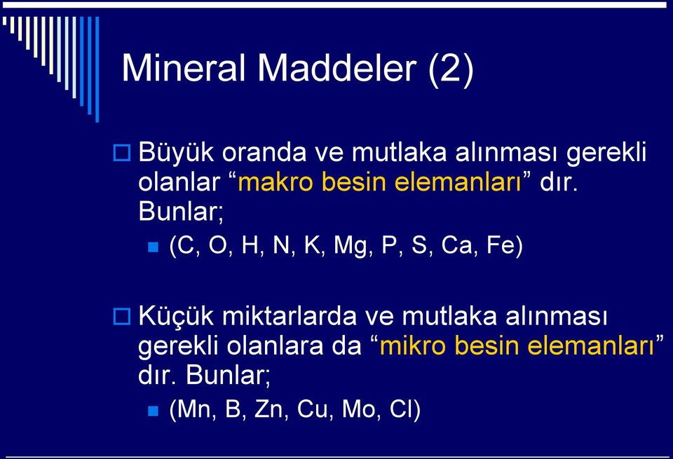 Bunlar; (C, O, H, N, K, Mg, P, S, Ca, Fe) Küçük miktarlarda ve