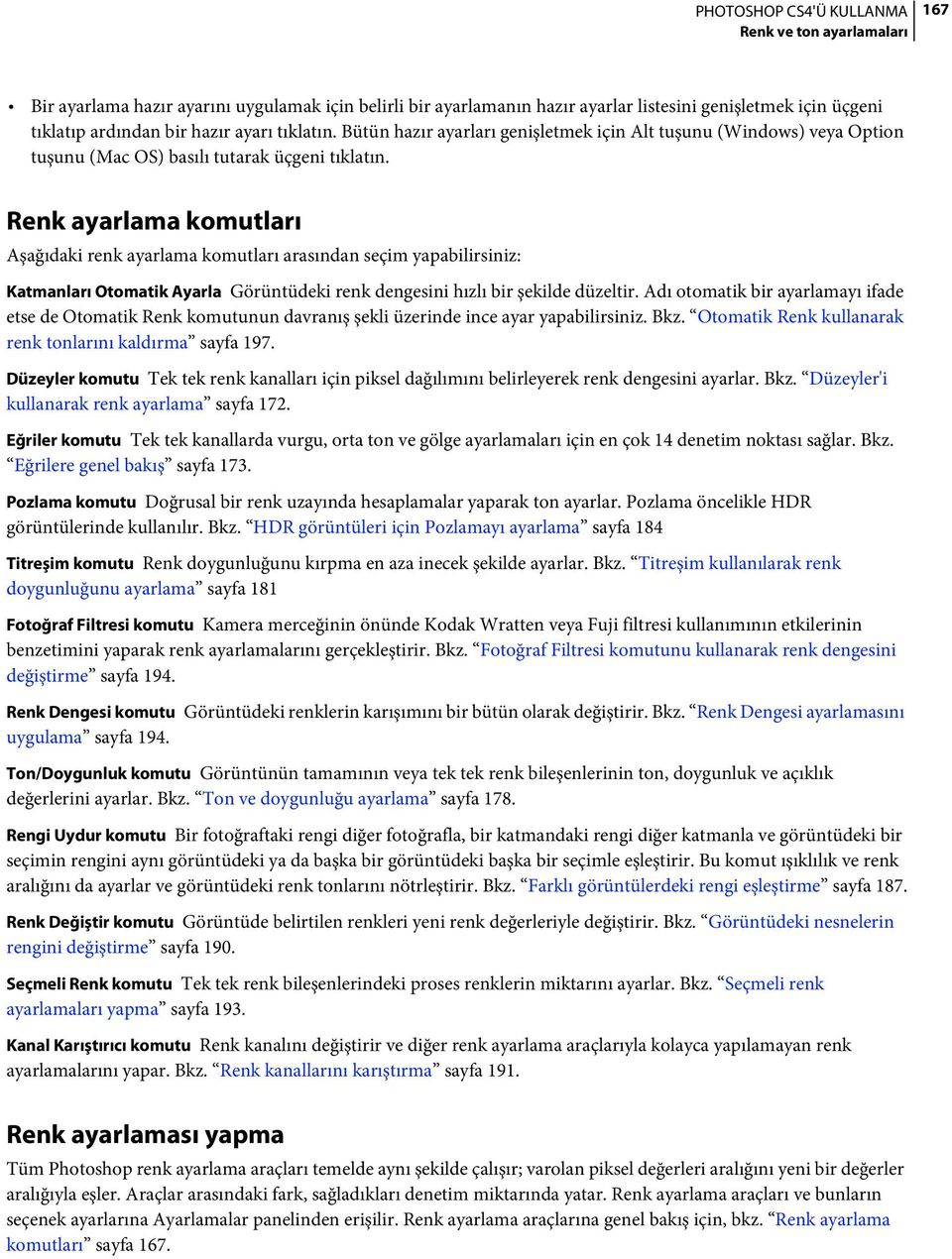 Renk ayarlama komutları Aşağıdaki renk ayarlama komutları arasından seçim yapabilirsiniz: Katmanları Otomatik Ayarla Görüntüdeki renk dengesini hızlı bir şekilde düzeltir.