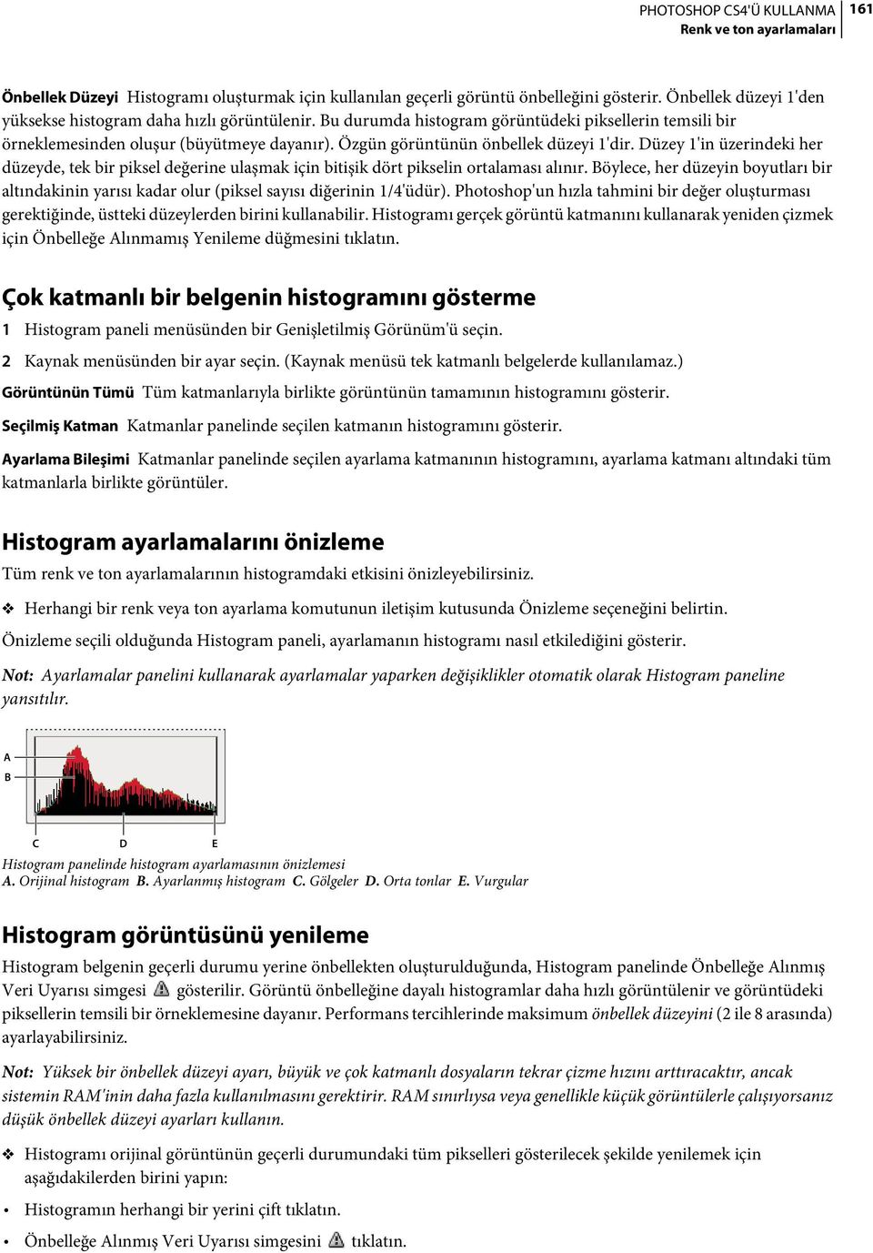 Düzey 1'in üzerindeki her düzeyde, tek bir piksel değerine ulaşmak için bitişik dört pikselin ortalaması alınır.