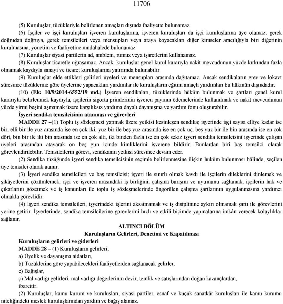 kimseler aracılığıyla biri diğerinin kurulmasına, yönetim ve faaliyetine müdahalede bulunamaz. (7) Kuruluşlar siyasi partilerin ad, amblem, rumuz veya işaretlerini kullanamaz.