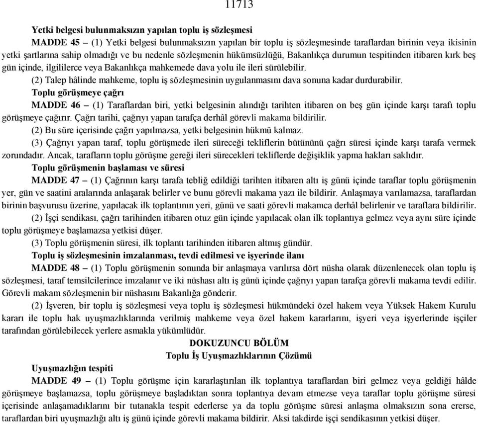 (2) Talep hâlinde mahkeme, toplu iş sözleşmesinin uygulanmasını dava sonuna kadar durdurabilir.