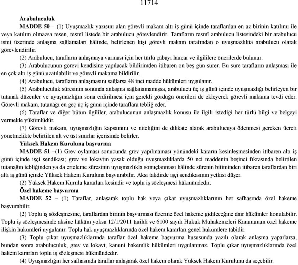 (2) Arabulucu, tarafların anlaşmaya varması için her türlü çabayı harcar ve ilgililere önerilerde bulunur. (3) Arabulucunun görevi kendisine yapılacak bildirimden itibaren on beş gün sürer.