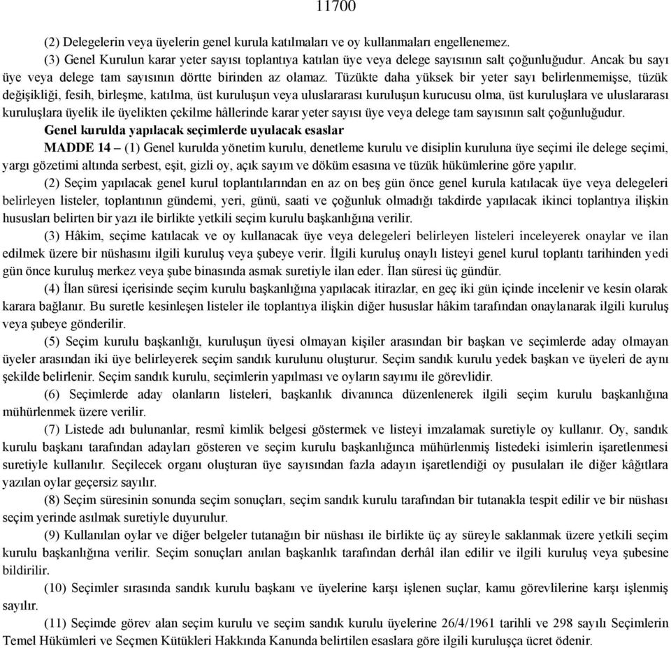 Tüzükte daha yüksek bir yeter sayı belirlenmemişse, tüzük değişikliği, fesih, birleşme, katılma, üst kuruluşun veya uluslararası kuruluşun kurucusu olma, üst kuruluşlara ve uluslararası kuruluşlara