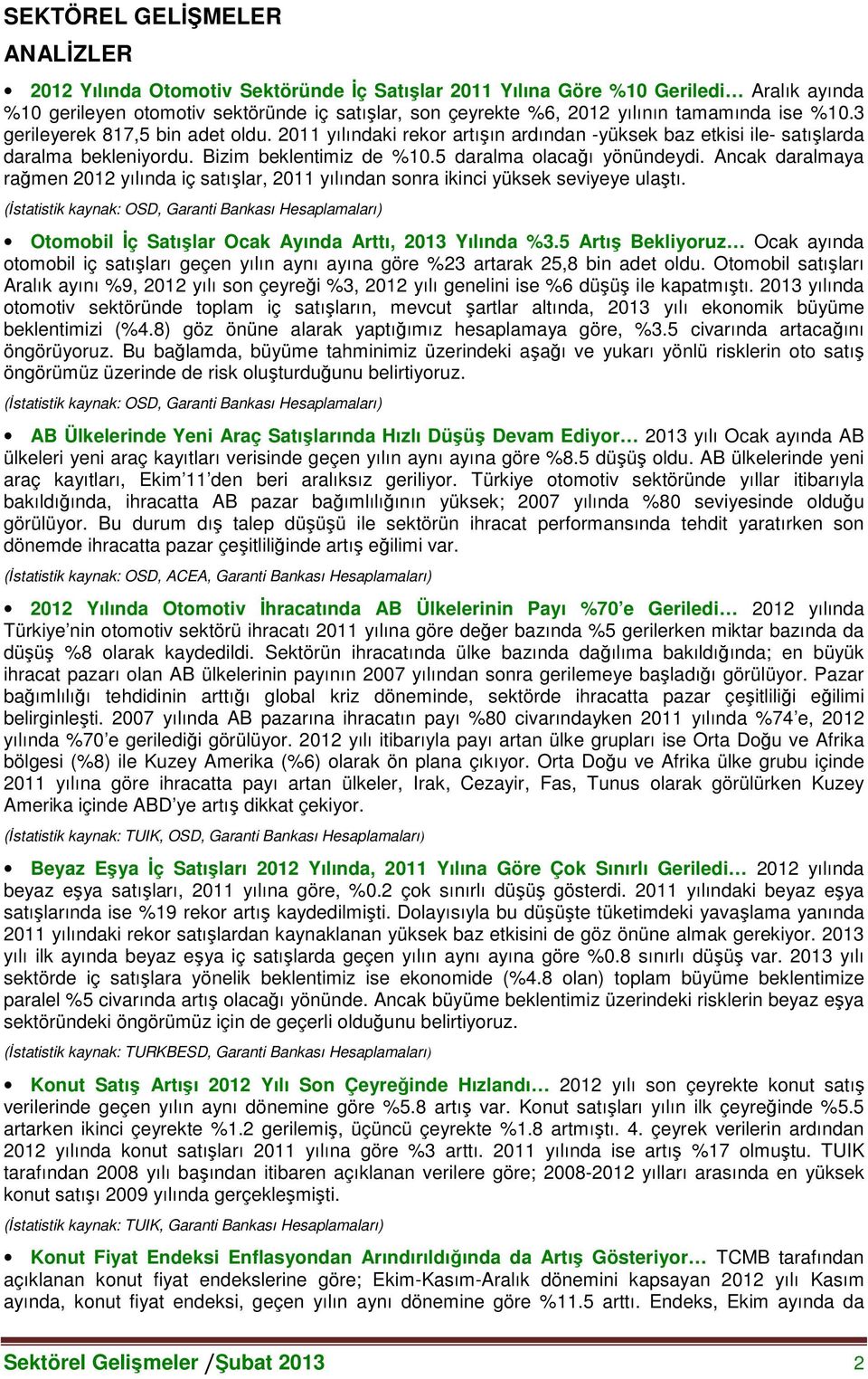 5 daralma olacağı yönündeydi. Ancak daralmaya rağmen 2012 yılında iç satışlar, 2011 yılından sonra ikinci yüksek seviyeye ulaştı.