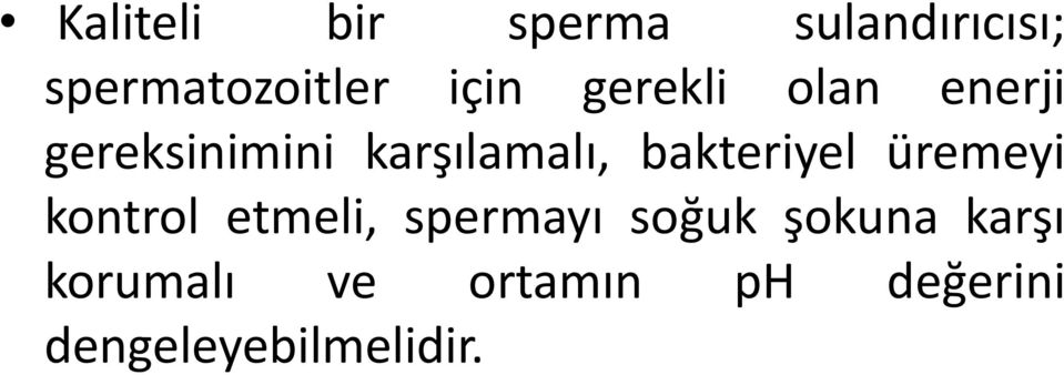 bakteriyel üremeyi kontrol etmeli, spermayı soğuk