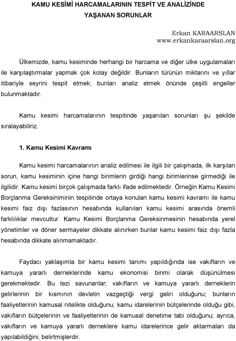 Bunların türünün miktarını ve yıllar itibariyle seyrini tespit etmek; bunları analiz etmek önünde çeşitli engeller bulunmaktadır.