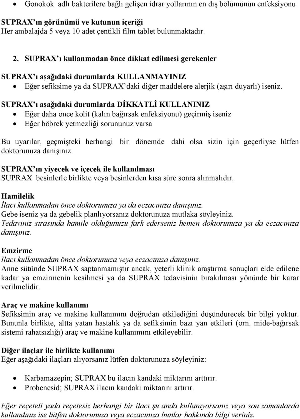 SUPRAX ı aşağıdaki durumlarda DĐKKATLĐ KULLANINIZ Eğer daha önce kolit (kalın bağırsak enfeksiyonu) geçirmiş iseniz Eğer böbrek yetmezliği sorununuz varsa Bu uyarılar, geçmişteki herhangi bir dönemde