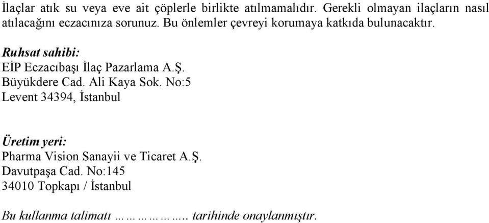 Bu önlemler çevreyi korumaya katkıda bulunacaktır. Ruhsat sahibi: EĐP Eczacıbaşı Đlaç Pazarlama A.Ş.