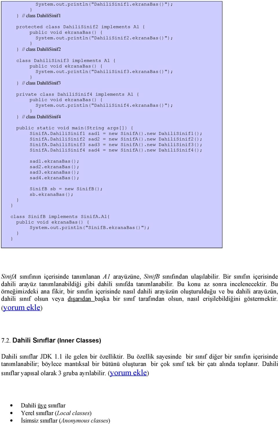 ekranaBas()"); // class DahiliSinif3 private class DahiliSinif4 implements A1 { public void ekranabas() { System.out.println("DahiliSinif4.