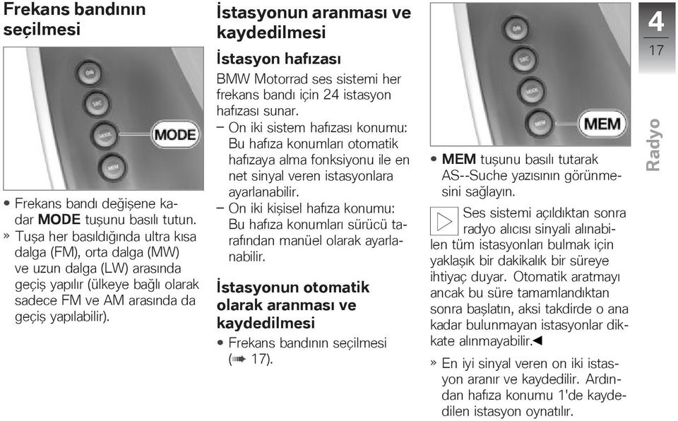 İstasyonun aranması ve kaydedilmesi İstasyon hafızası BMW Motorrad ses sistemi her frekans bandı için 24 istasyon hafızası sunar.