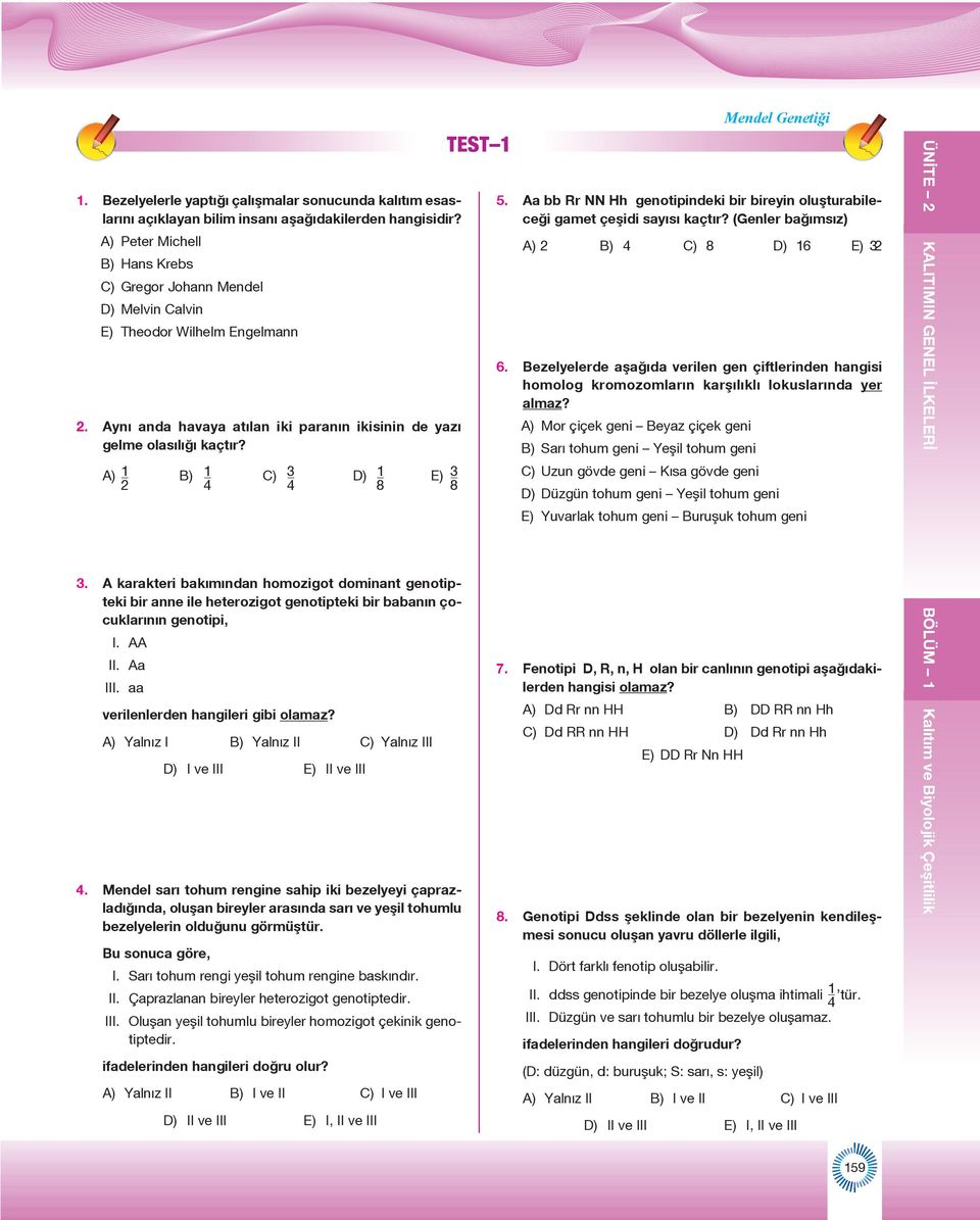 A) 2 B) 4 C) 3 4 D) 8 E) 3 8 3. A karakteri bakımından homozigot dominant genotipteki bir anne ile heterozigot genotipteki bir babanın çocuklarının genotipi, I. AA II. Aa III.