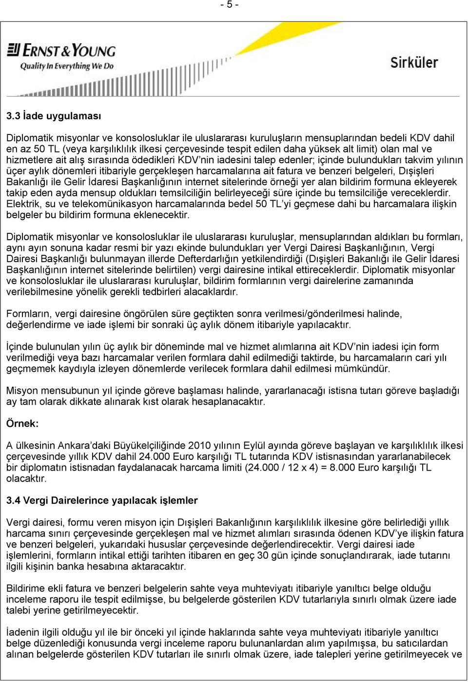 alt limit) olan mal ve hizmetlere ait alış sırasında ödedikleri KDV nin iadesini talep edenler; içinde bulundukları takvim yılının üçer aylık dönemleri itibariyle gerçekleşen harcamalarına ait fatura