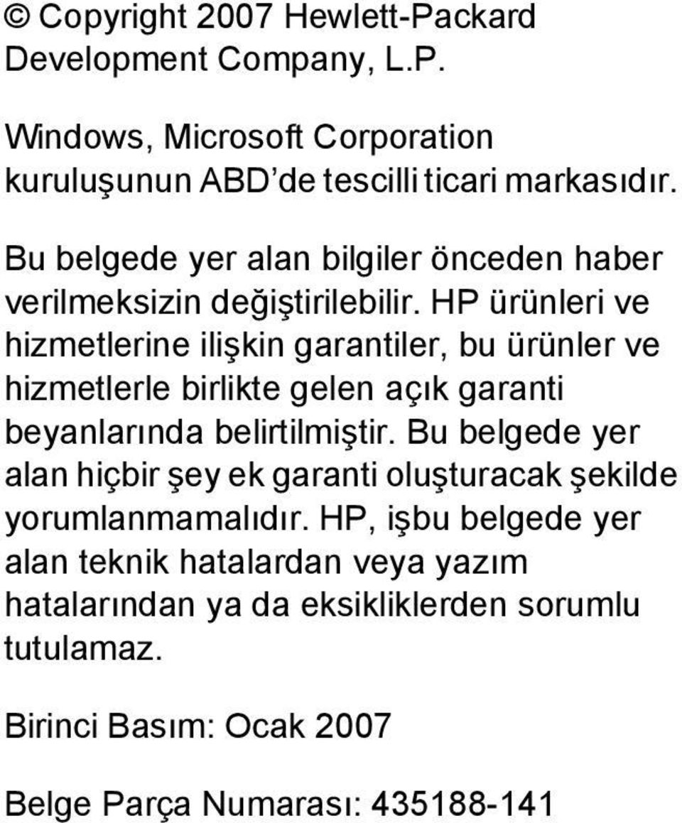 HP ürünleri ve hizmetlerine ilişkin garantiler, bu ürünler ve hizmetlerle birlikte gelen açık garanti beyanlarında belirtilmiştir.