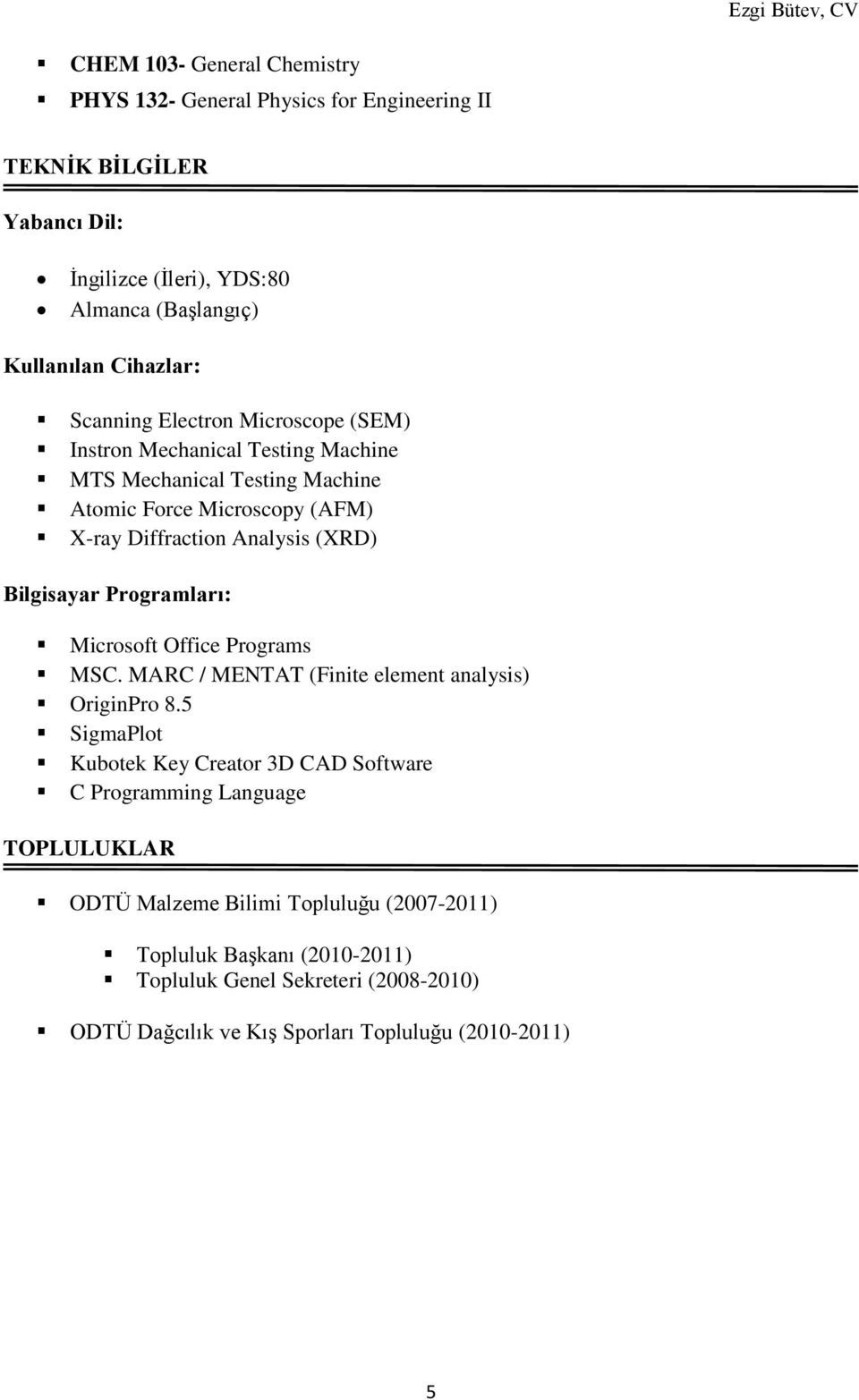 Bilgisayar Programları: Microsoft Office Programs MSC. MARC / MENTAT (Finite element analysis) OriginPro 8.