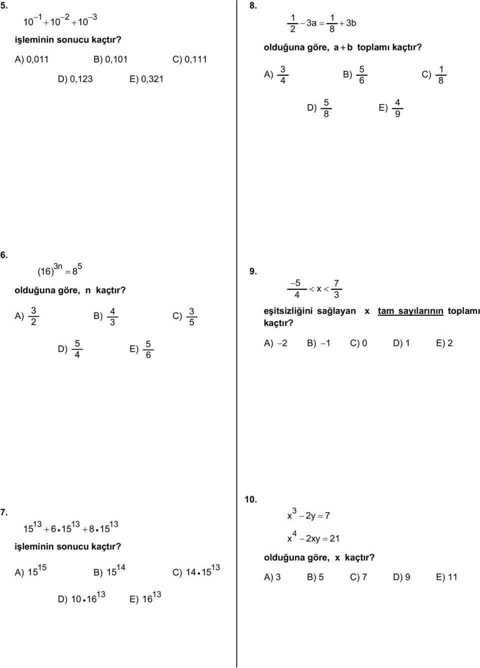 n (16) 8 olduuna göre, n kaçtr? 9. 7 x A) B) C) eitsizliini salayan x tam saylarnn toplam kaçtr?