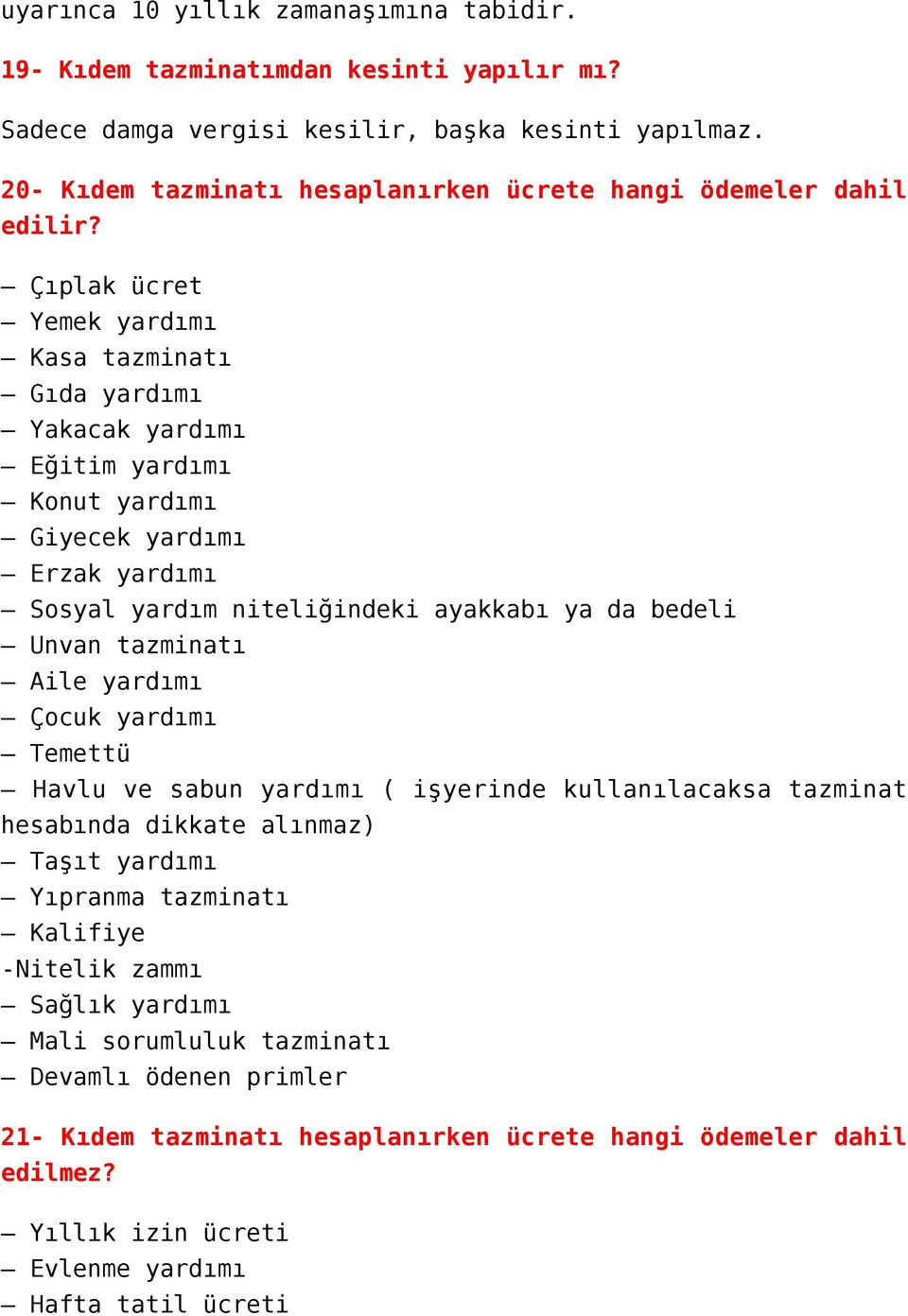 Çıplak ücret Yemek yardımı Kasa tazminatı Gıda yardımı Yakacak yardımı Eğitim yardımı Konut yardımı Giyecek yardımı Erzak yardımı Sosyal yardım niteliğindeki ayakkabı ya da bedeli Unvan