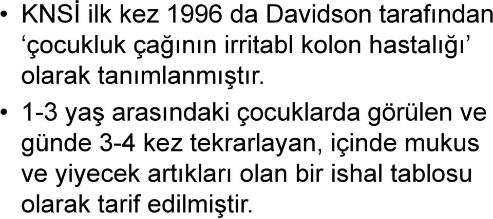 1-3 yaş arasındaki çocuklarda görülen ve günde 3-4 kez