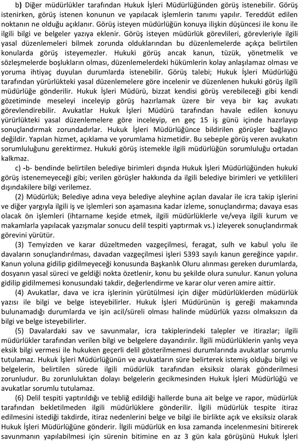 Görüş isteyen müdürlük görevlileri, görevleriyle ilgili yasal düzenlemeleri bilmek zorunda olduklarından bu düzenlemelerde açıkça belirtilen konularda görüş isteyemezler.