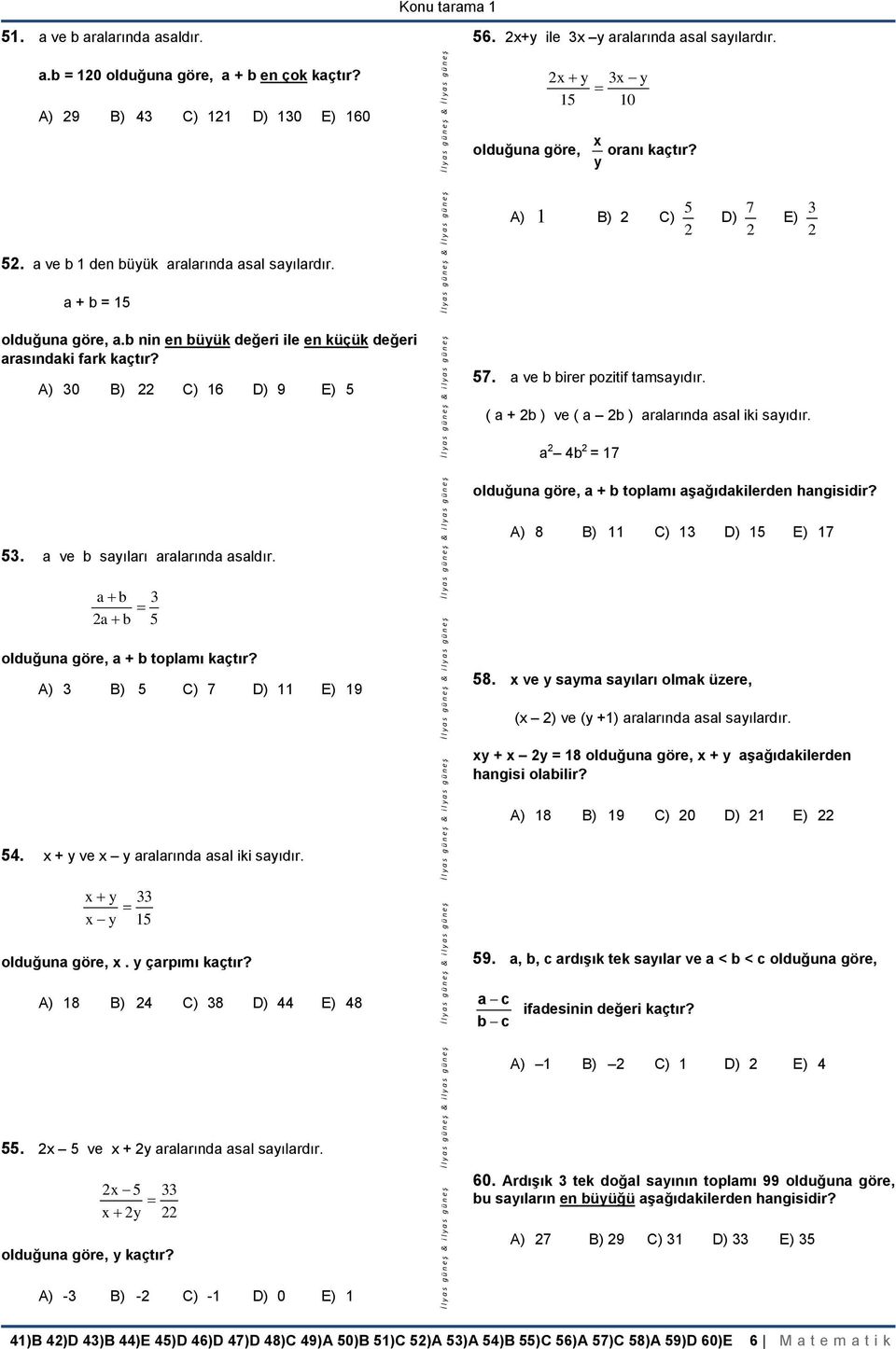 a ve b birer pozitif tamsaıdır. ( a + 2b ) ve ( a 2b ) aralarında asal iki saıdır. a 2 4b 2 = 17 olduğuna göre, a + b toplamı aşağıdakilerden hangisidir?. a ve b saıları aralarında asaldır.