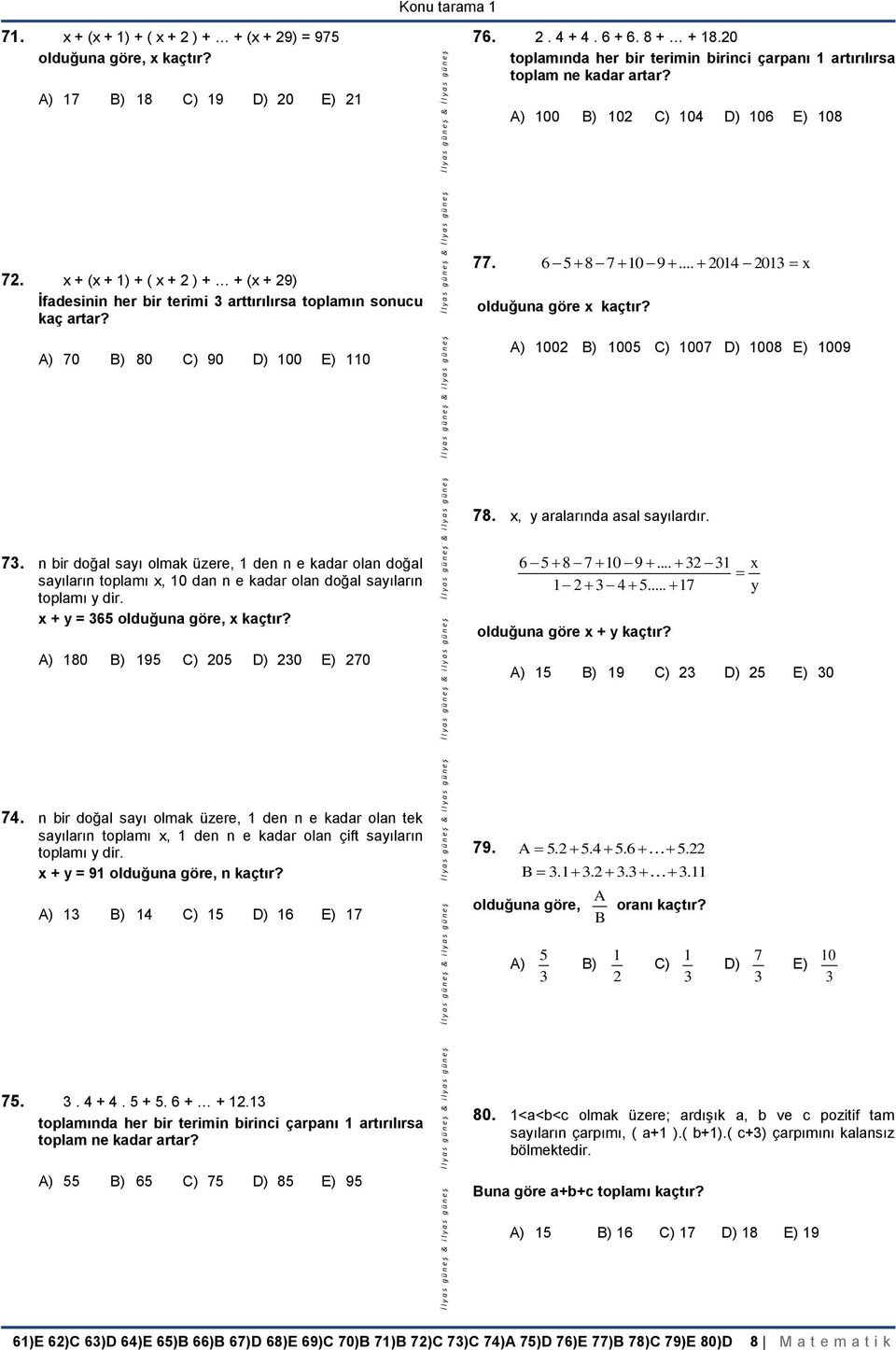 x + (x + 1) + ( x + 2 ) + + (x + 29) İfadesinin her bir terimi arttırılırsa toplamın sonucu kaç artar? A) 70 B) 80 C) 90 D) 100 E) 110 77. 6 87 10 9... 2014 201 x olduğuna göre x kaçtır?