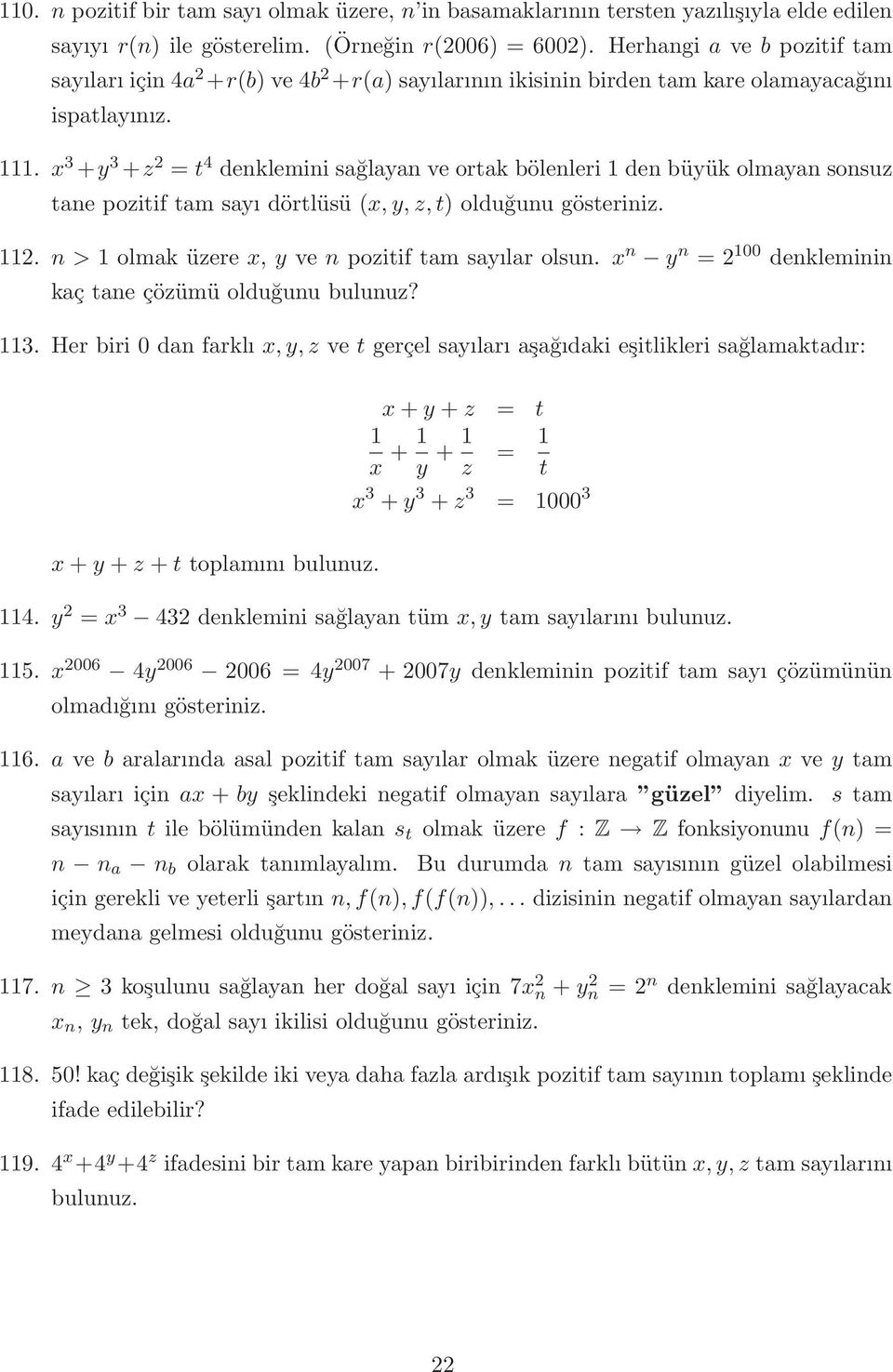 x +y +z 2 = t 4 denklemini sağlayan ve ortak bölenleri 1 den büyük olmayan sonsuz tane pozitif tam sayı dörtlüsü (x,y, z,t) olduğunu 112. n > 1 olmak üzere x, y ve n pozitif tam sayılar olsun.